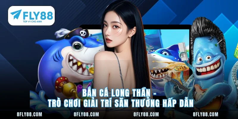 Bắn cá long thần