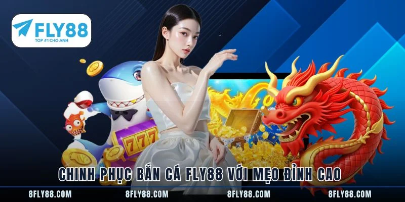 Chinh phục bắn cá FLY88 với mẹo đỉnh cao