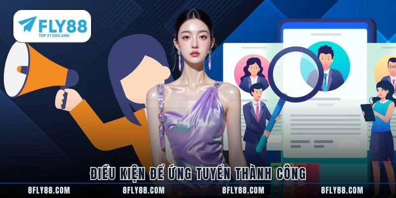 Điều kiện để ứng tuyển thành công