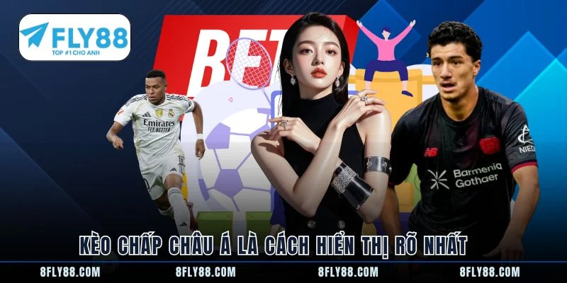 Kèo chấp châu Á là cách hiển thị rõ nhất