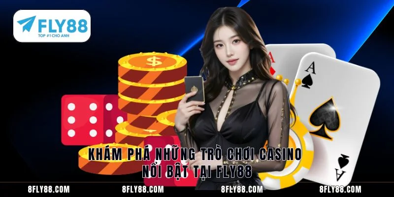 Khám phá những trò chơi casino nổi bật tại FLY88