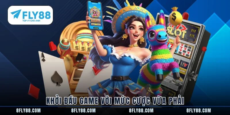 Khởi đầu game với mức cược vừa phải