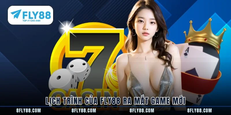 Lịch trình của FLY88 ra mắt game mới