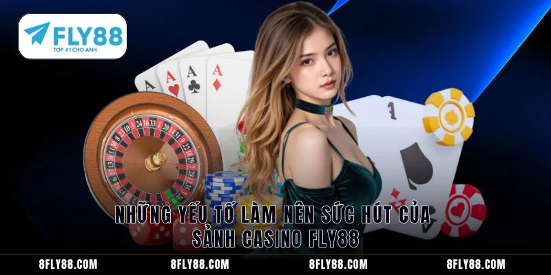 Những yếu tố làm nên sức hút của sảnh casino FLY88