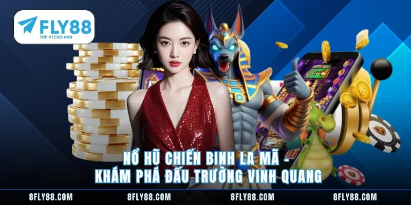 Nổ hũ chiến binh la mã