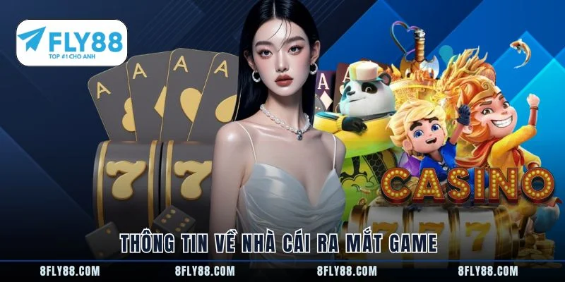 Thông tin về nhà cái ra mắt game
