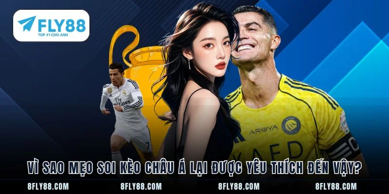 Vì sao mẹo soi kèo châu Á lại được yêu thích đến vậy?